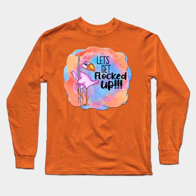 Funny Dancing Pole Flamingo Get Flocked Up Girls Night Out Long Sleeve T-Shirt by SoCoolDesigns
